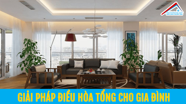 Giải pháp điều hòa tổng cho gia đình