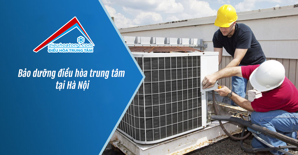 Bảo dưỡng điều hòa trung tâm tại Hà Nội