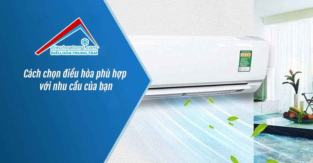 Cách chọn điều hòa phù hợp với nhu cầu của bạn