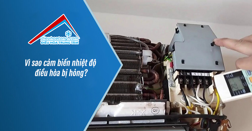 Vì sao cảm biến nhiệt độ điều hòa bị hỏng?