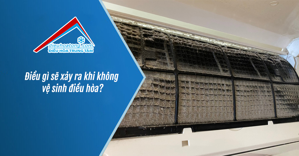 Điều gì sẽ xảy ra khi không vệ sinh điều hòa?